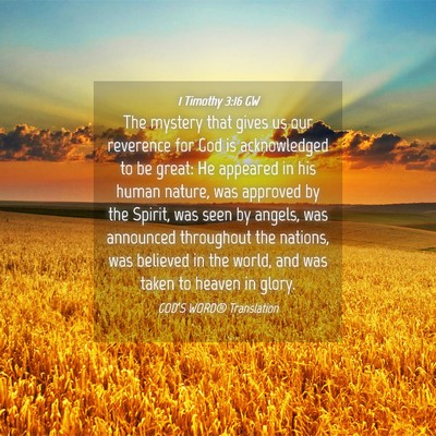Picture 04 - 1 Timothy 3:16 GW - The mystery that gives us our reverence for God - Bible Verse Picture