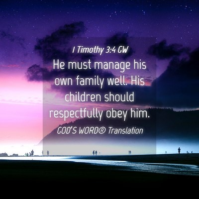 Picture 04 - 1 Timothy 3:4 GW - He must manage his own family well. His children - Bible Verse Picture