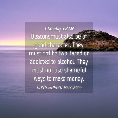 Picture 04 - 1 Timothy 3:8 GW - Deaconsmust also be of good character. They must - Bible Verse Picture
