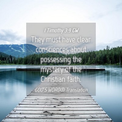 Picture 04 - 1 Timothy 3:9 GW - They must have clear consciences about possessing - Bible Verse Picture