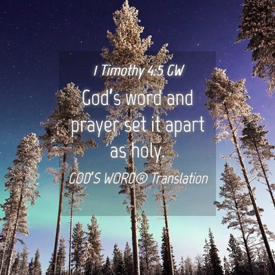 Picture 04 - 1 Timothy 4:5 GW - God’s word and prayer set it apart as - Bible Verse Picture