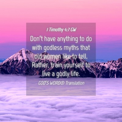 Picture 04 - 1 Timothy 4:7 GW - Don’t have anything to do with godless myths - Bible Verse Picture