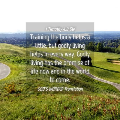 Picture 04 - 1 Timothy 4:8 GW - Training the body helps a little, but godly - Bible Verse Picture