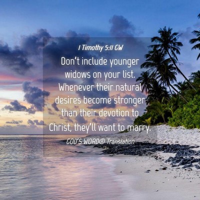 Picture 04 - 1 Timothy 5:11 GW - Don’t include younger widows on your list. - Bible Verse Picture