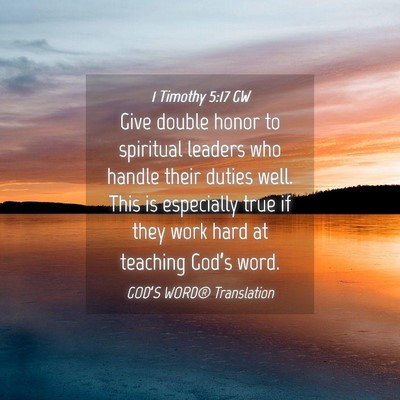 Picture 04 - 1 Timothy 5:17 GW - Give double honor to spiritual leaders who handle - Bible Verse Picture
