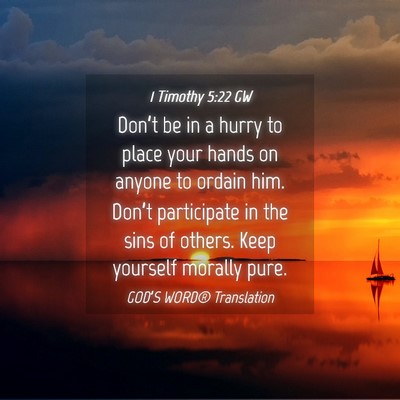 Picture 04 - 1 Timothy 5:22 GW - Don’t be in a hurry to place your hands on - Bible Verse Picture