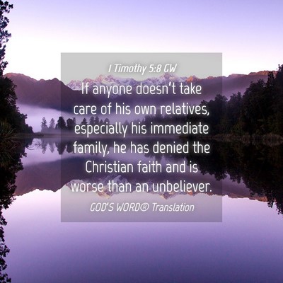 Picture 04 - 1 Timothy 5:8 GW - If anyone doesn’t take care of his own - Bible Verse Picture