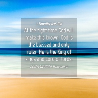 Picture 04 - 1 Timothy 6:15 GW - At the right time God will make this known. God - Bible Verse Picture