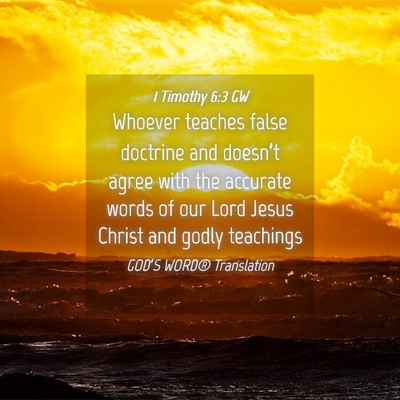 Picture 04 - 1 Timothy 6:3 GW - Whoever teaches false doctrine and doesn’t - Bible Verse Picture