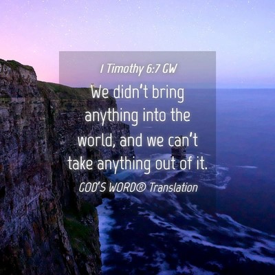 Picture 04 - 1 Timothy 6:7 GW - We didn’t bring anything into the world, and we - Bible Verse Picture