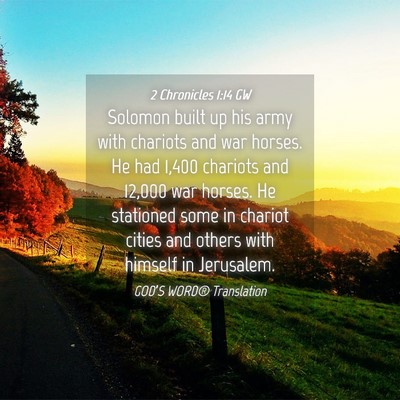 Picture 04 - 2 Chronicles 1:14 GW - Solomon built up his army with chariots and war - Bible Verse Picture