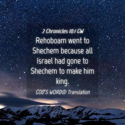 Picture 04 - 2 Chronicles 10:1 GW - Rehoboam went to Shechem because all Israel had - Bible Verse Picture