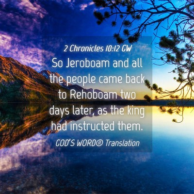 Picture 04 - 2 Chronicles 10:12 GW - So Jeroboam and all the people came back to - Bible Verse Picture