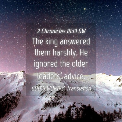 Picture 04 - 2 Chronicles 10:13 GW - The king answered them harshly. He ignored the - Bible Verse Picture