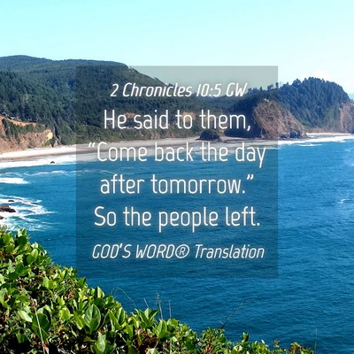 Picture 04 - 2 Chronicles 10:5 GW - He said to them, “Come back the day after - Bible Verse Picture