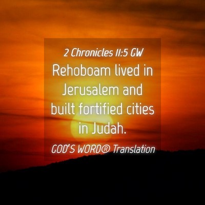 Picture 04 - 2 Chronicles 11:5 GW - Rehoboam lived in Jerusalem and built fortified - Bible Verse Picture