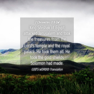 Picture 04 - 2 Chronicles 12:9 GW - King Shishak of Egypt attacked Jerusalem and took - Bible Verse Picture