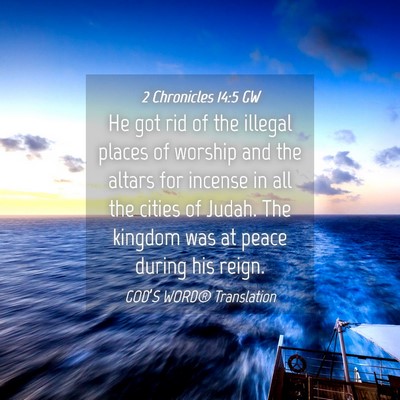 Picture 04 - 2 Chronicles 14:5 GW - He got rid of the illegal places of worship and - Bible Verse Picture