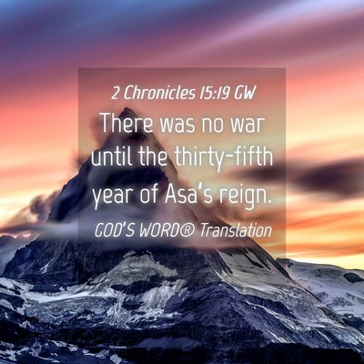Picture 04 - 2 Chronicles 15:19 GW - There was no war until the thirty-fifth year of - Bible Verse Picture