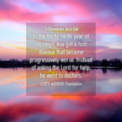 Picture 04 - 2 Chronicles 16:12 GW - In the thirty-ninth year of his reign, Asa got a - Bible Verse Picture