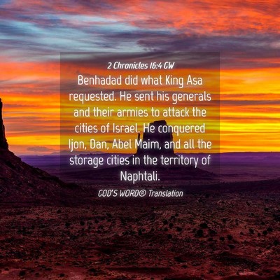 Picture 04 - 2 Chronicles 16:4 GW - Benhadad did what King Asa requested. He sent his - Bible Verse Picture