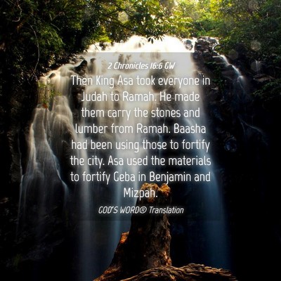 Picture 04 - 2 Chronicles 16:6 GW - Then King Asa took everyone in Judah to Ramah. He - Bible Verse Picture