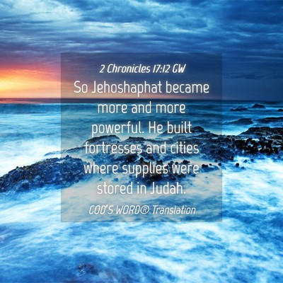 Picture 04 - 2 Chronicles 17:12 GW - So Jehoshaphat became more and more powerful. He - Bible Verse Picture