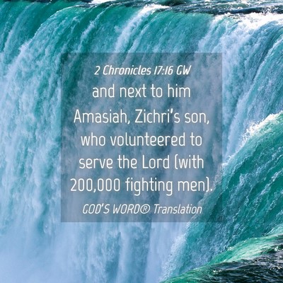 Picture 04 - 2 Chronicles 17:16 GW - and next to him Amasiah, Zichri’s son, who - Bible Verse Picture