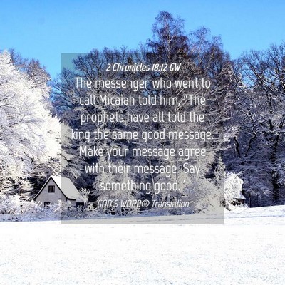 Picture 04 - 2 Chronicles 18:12 GW - The messenger who went to call Micaiah told him, - Bible Verse Picture