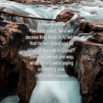 Picture 04 - 2 Chronicles 18:19 GW - The Lord asked, ‘Who will deceive King Ahab of - Bible Verse Picture