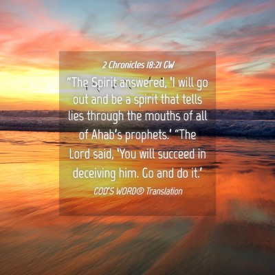 Picture 04 - 2 Chronicles 18:21 GW - “The Spirit answered, ‘I will go out and be a - Bible Verse Picture