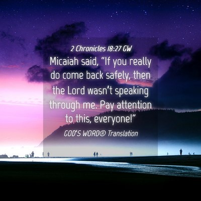 Picture 04 - 2 Chronicles 18:27 GW - Micaiah said, “If you really do come back - Bible Verse Picture