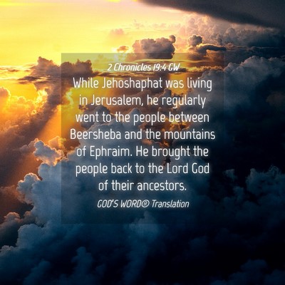 Picture 04 - 2 Chronicles 19:4 GW - While Jehoshaphat was living in Jerusalem, he - Bible Verse Picture