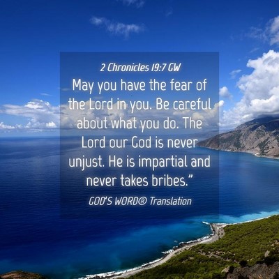Picture 04 - 2 Chronicles 19:7 GW - May you have the fear of the Lord in you. Be - Bible Verse Picture