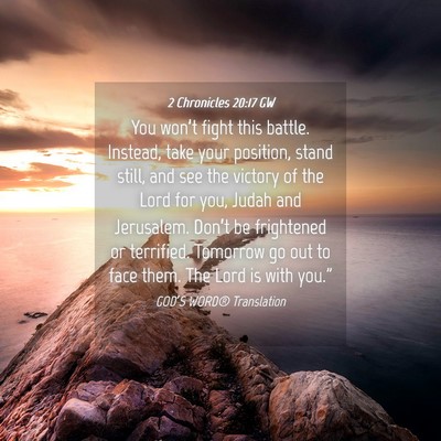 Picture 04 - 2 Chronicles 20:17 GW - You won’t fight this battle. Instead, take your - Bible Verse Picture