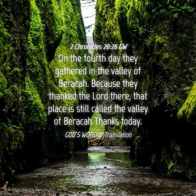Picture 04 - 2 Chronicles 20:26 GW - On the fourth day they gathered in the valley of - Bible Verse Picture