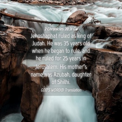 Picture 04 - 2 Chronicles 20:31 GW - Jehoshaphat ruled as king of Judah. He was 35 - Bible Verse Picture