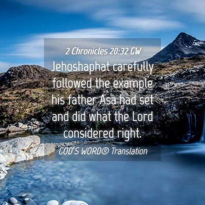 Picture 04 - 2 Chronicles 20:32 GW - Jehoshaphat carefully followed the example his - Bible Verse Picture