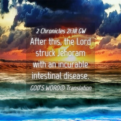 Picture 04 - 2 Chronicles 21:18 GW - After this, the Lord struck Jehoram with an - Bible Verse Picture