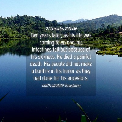 Picture 04 - 2 Chronicles 21:19 GW - Two years later, as his life was coming to an - Bible Verse Picture