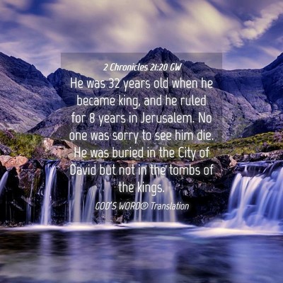 Picture 04 - 2 Chronicles 21:20 GW - He was 32 years old when he became king, and he - Bible Verse Picture