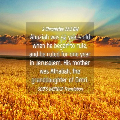 Picture 04 - 2 Chronicles 22:2 GW - Ahaziah was 42 years old when he began to rule, - Bible Verse Picture