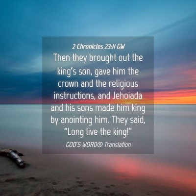 Picture 04 - 2 Chronicles 23:11 GW - Then they brought out the king’s son, gave him - Bible Verse Picture