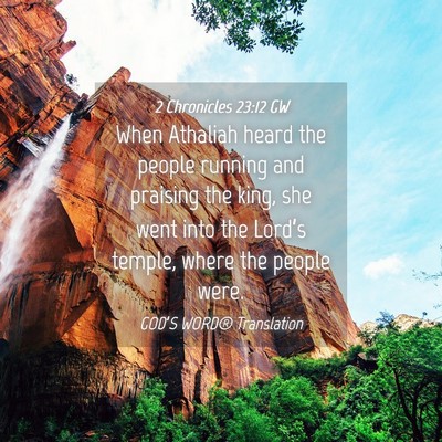 Picture 04 - 2 Chronicles 23:12 GW - When Athaliah heard the people running and - Bible Verse Picture