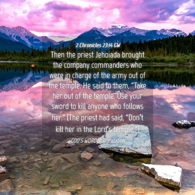 Picture 04 - 2 Chronicles 23:14 GW - Then the priest Jehoiada brought the company - Bible Verse Picture