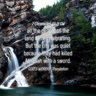 Picture 04 - 2 Chronicles 23:21 GW - all the people of the land were celebrating. But - Bible Verse Picture
