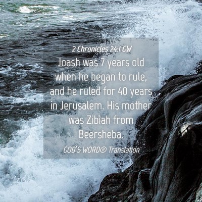 Picture 04 - 2 Chronicles 24:1 GW - Joash was 7 years old when he began to rule, and - Bible Verse Picture