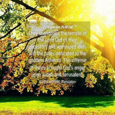 Picture 04 - 2 Chronicles 24:18 GW - They abandoned the temple of the Lord God of - Bible Verse Picture