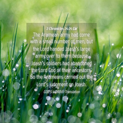 Picture 04 - 2 Chronicles 24:24 GW - The Aramean army had come with a small number of - Bible Verse Picture