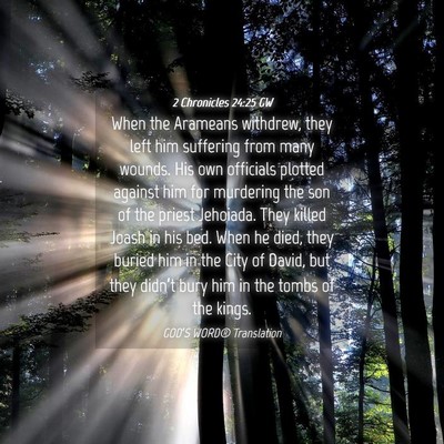 Picture 04 - 2 Chronicles 24:25 GW - When the Arameans withdrew, they left him - Bible Verse Picture
